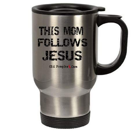 THIS MOM FOLLOWS JESUS - oldprophet.com