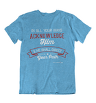 Womens t shirts In all your ways acknowledge him - oldprophet.com