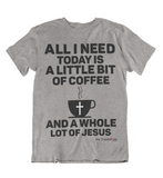 Womens t shirts A little bit of coffee and a whole lot of Jesus - oldprophet.com