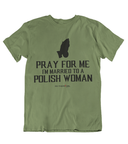 Mens t shirts Pray for me I'm married to a polish woman - oldprophet.com