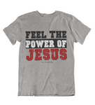Womens t shirts Feel the power of JESUS - oldprophet.com