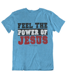 Womens t shirts Feel the power of JESUS - oldprophet.com