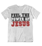 Womens t shirts Feel the power of JESUS - oldprophet.com