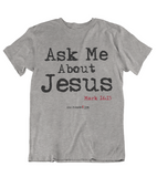 Mens t shirts Ask me about JESUS - oldprophet.com