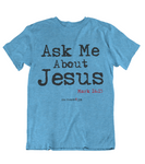 Womens t shirts Ask me about Jesus - oldprophet.com