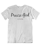 Womens t shirts Praise GOD - oldprophet.com