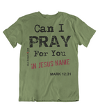 Mens t shirt Can I pray for you - oldprophet.com