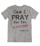 Mens t shirt Can I pray for you - oldprophet.com