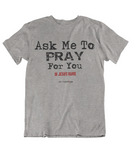 Mens t shirts Ask me about JESUS - oldprophet.com