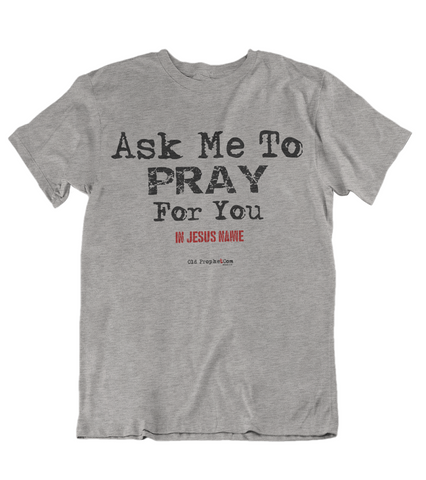 Womens t shirts Ask me to pray for you - oldprophet.com