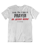 Womens t shirts Ask me about prayer in Jesus name - oldprophet.com