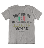 Mens t shirts Pray for me I'm married to a Italian woman - oldprophet.com