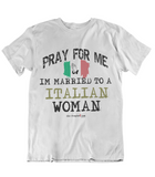 Mens t shirts Pray for me I'm married to a Italian woman - oldprophet.com