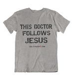 Mens t shirt  This doctor follows JESUS - oldprophet.com
