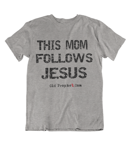 Womens t shirts This mom follows JESUS - oldprophet.com
