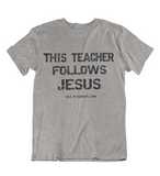 Mens t shirt This teacher follows JESUS - oldprophet.com