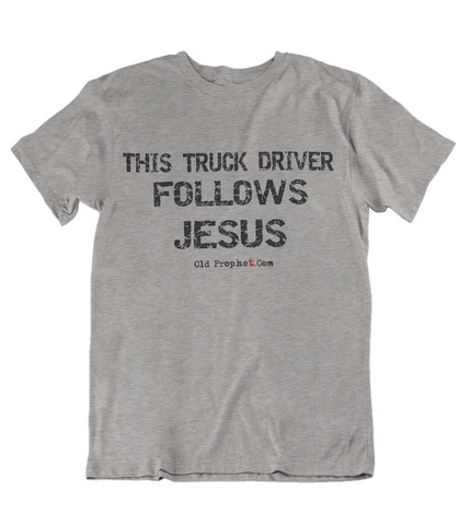 Mens t shirt  This truck driver follows JESUS - oldprophet.com