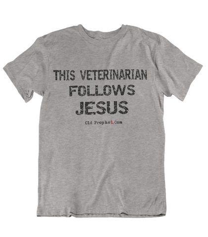 Mens t shirt This veterinarian follows JESUS - oldprophet.com