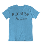 Womens t shirts Because he lives - oldprophet.com