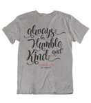Mens t shirt Always be humble and kind - oldprophet.com
