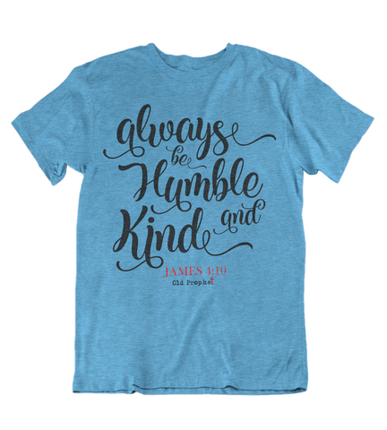 Womens t shirts Always be humble and kind - oldprophet.com