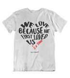 Womens t shirts We love because he first loved us - oldprophet.com