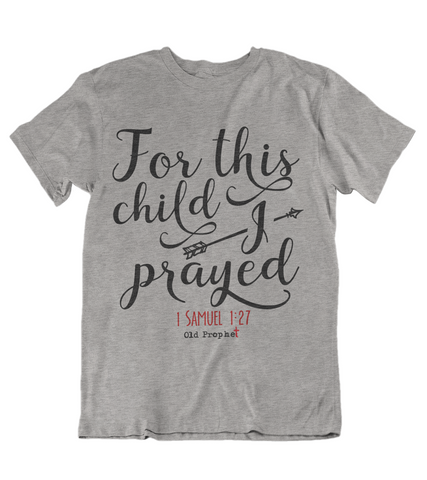 Womens T shirts For this child I prayed - oldprophet.com