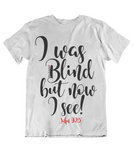 Womens t shirts I was blind but now I see - oldprophet.com