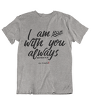 Womens t shirts I am with you always - oldprophet.com