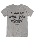 Womens t shirts I am with you always - oldprophet.com