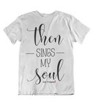 Mens t shirt  Then sings my soul - oldprophet.com