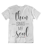 Womens t shirts Then sings my soul - oldprophet.com