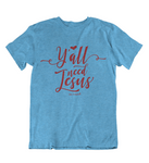 Womens t shirts Y'all Need JESUS - oldprophet.com