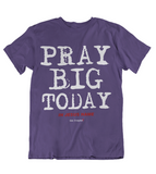 Womens t shirts Pray big today - oldprophet.com