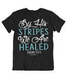 Womens t shirts By his stripes we are healed - oldprophet.com
