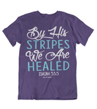 Womens t shirts By his stripes we are healed - oldprophet.com