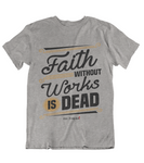 Womens t shirts Faith without works is dead - oldprophet.com
