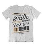 Mens t shirts Faith without works is dead - oldprophet.com