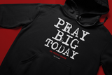 PRAY BIG TODAY - oldprophet.com